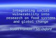 Integrating social vulnerability into research on food systems and global change Stuart Franklin – SEI Oxford