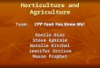 Horticulture and Agriculture Team: CPP Yeah You Know Me! Danilo Diaz Steve Ephraim Natalie Kitchel Jennifer Orrison Mason Prophet