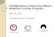 Collaborative Community-Based Adaptive Cycling Program April 29, 2012 Colorado Springs, Colorado COLORADO SPRINGS
