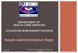 Acute Administrative Days 1 Prepared by DHCS Utilization Management Division DEPARTMENT OF HEALTH CARE SERVICES UTILIZATION MANAGEMENT DIVISION 5/22/2015