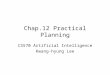 Chap.12 Practical Planning CS570 Artificial Intelligence Kwang-hyung Lee