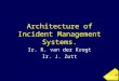 Architecture of Incident Management Systems. Ir. R. van der Krogt Ir. J. Zutt