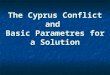 The Cyprus Conflict and Basic Parametres for a Solution