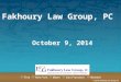 Fakhoury Law Group, PC © 2014, Fakhoury Law Group, PC October 9, 2014