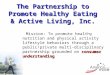 The Partnership to Promote Healthy Eating & Active Living, Inc. consumer understanding Mission: To promote healthy nutrition and physical activity lifestyle