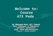 Welcome to: Course 473 Peds Dr Mohamad-Hani Ali Temsah Asst. Professor of Pediatrics Pediatric Intensivist KKUH – King Saud University Riyadh – Saudi Arabia