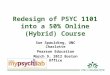 Redesign of PSYC 1101 into a 50% Online (Hybrid) Course Sue Spaulding, UNC Charlotte Pearson Education March 9, 2012 Boston Office
