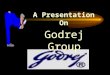 A Presentation On Godrej Group Brief History Group was formed by Mr.Ardeshir Godrej in 1897. In 1928 Mr.Pirojsha Godrej led the foundation of Godrej,