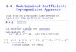 191 4-4 Undetermined Coefficients – Superposition Approach Suitable for linear and constant coefficient DE. This section introduces some method of “guessing”