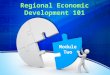 Regional Economic Development 101 Module Two. Session Overview Defining economic development Exploring major trends Examining your economic development