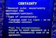 CERTAINTY  General rule: uncertainty destroys the agreement/contract.  Type of uncertainty:  Language used too vague – so no concluded contract  Fail