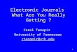 1 Electronic Journals What Are You Really Getting ? Carol Tenopir University of Tennessee ctenopir@utk.edu