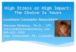 High Stress or High Impact: The Choice Is Yours Louisiana Counselor Association Sherene McHenry, Ph.D., LPC sherene@sherenemchenry.com 989-621-3763 Stay