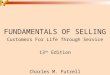 FUNDAMENTALS OF SELLING Customers For Life Through Service 13 th Edition Charles M. Futrell