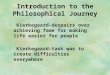 Introduction to the Philosophical Journey  Kierkegaard–despairs over achieving fame for making life easier for people  Kierkegaard–task was to create