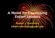 A Model for Developing Expert Leaders Robert J. Sternberg robert.sternberg@yale.edu