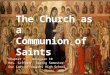 The Church as a Communion of Saints Chapter 7 Religion 10 Mrs. SaffordSpring Semester Our Lady of Lourdes High School