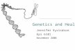 Genetics and Health Jennifer Eyvindson Epi 6181 November 2006