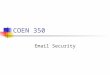 COEN 350 Email Security. Contents Why? How to forge email? How to spot spoofed email. Distribution Lists The twist that makes email authentication … interesting