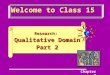 Welcome to Class 15 Research: Qualitative Domain Part 2 Chapter 7