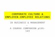 CORPORATE CULTURE & EMPLOYER-EMPLOYEE RELATIONS IB BUSINESS & MANAGEMENT – A COURSE COMPANION p135-143