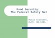 Food Security: The Federal Safety Net Mable Everette, DrPH, RD,FADA