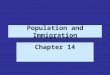 Population and Immigration Chapter 14. The World’s Population Population growth rate prior to 1650 was two-thousandths of a percent per year In 1650 the