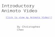 Click to view my Animoto Video! Introductory Animoto Video By Christopher Chen