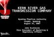 KERN RIVER GAS TRANSMISSION COMPANY Wyoming Pipeline Authority Casper, Wyoming August 21, 2007 John Dushinske Vice President of Marketing & Regulatory