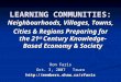 LEARNING COMMUNITIES: Neighbourhoods, Villages, Towns, Cities & Regions Preparing for the 21 st Century Knowledge-Based Economy & Society Ron Faris Oct