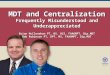 MDT and Centralization Frequently Misunderstood and Underappreciated Brian McClenahan PT, MS, OCS, FAAOMPT, Dip.MDT Bob Robinson PT, DPT, MS, FAAOMPT,