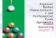 1 Global Marketing Chapter 3 Regional Market Characteristics and Preferential Trade Agreements