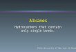 Alkanes Hydrocarbons that contain only single bonds