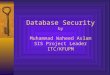 Database Security by Muhammad Waheed Aslam SIS Project Leader ITC/KFUPM