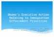 Obama’s Executive Action Relating to Immigration Enforcement Priorities January 16, 2015 Great Plains United Methodist Conference