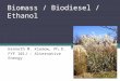Biomass / Biodiesel / Ethanol Kenneth M. Klemow, Ph.D. FYF 101J – Alternative Energy