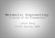 Metabolic Engineering: A Survey of the Fundamentals Lekan Wang CS374 Spring 2009