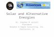 Solar and Alternative Energies Dr. Stephen M Jarrett President Dolphin & Eagle Consulting, Inc. Charleston, SC