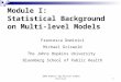 2005 Hopkins Epi-Biostat Summer Institute1 Module I: Statistical Background on Multi-level Models Francesca Dominici Michael Griswold The Johns Hopkins