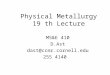Physical Metallurgy 19 th Lecture MS&E 410 D.Ast dast@ccmr.cornell.edu 255 4140