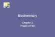 Biochemistry Chapter 2 Pages 24-60. Biochemistry Biochemistry combines organic and inorganic chemistry and their interactions in living organisms