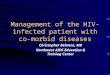 Management of the HIV-infected patient with co-morbid diseases Christopher Behrens, MD Northwest AIDS Education & Training Center
