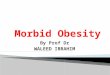 By Prof Dr WALEED IBRAHIM.  Obesity has been defined as excess body fat relative to lean body mass.  The most widely accepted measure of obesity is