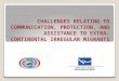 CHALLENGES RELATING TO COMMUNICATION, PROTECTION, AND ASSISTANCE TO EXTRA- CONTINENTAL IRREGULAR MIGRANTS