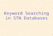 1 Keyword Searching in STN Databases. 2 Wild Card Symbol Term must contain at least 4 characters in addition to the wild card symbol. Not available in