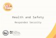 Health and Safety Responder Security. Security Threats ●Intentional malevolent threats – Angered owners – Animal rights activists – Unauthorized media