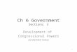 Ch 6 Government Sections: 3 Development of Congressional Powers (embedded notes) 1