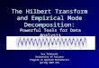 The Hilbert Transform and Empirical Mode Decomposition: Suz Tolwinski University of Arizona Program in Applied Mathematics Spring 2007 RTG Powerful Tools