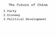 The Future of China 1.Party 2.Economy 3.Political Development