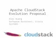 Apache CloudStack Evolution Proposal Alex Huang Software Architect, Citrix Systems